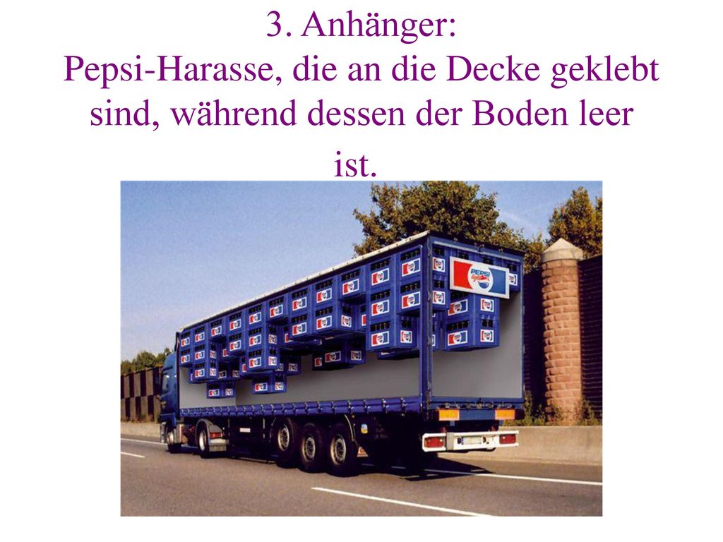 3. Anhänger: Pepsi-Harasse, die an die Decke geklebt sind, während dessen der Boden leer ist.