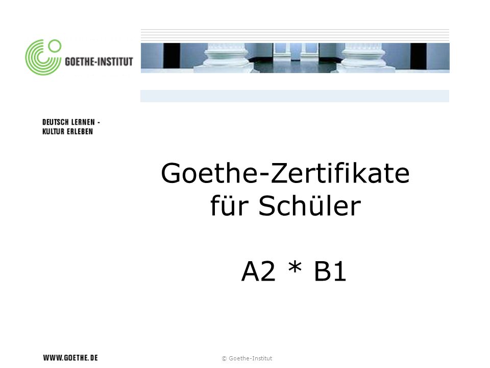 Goethe Zertifikate Für Schüler A2 B1 Goethe Institut Ppt
