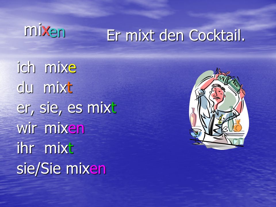 mix en Er mixt den Cocktail. ich mixe du mixt er, sie, es mixt