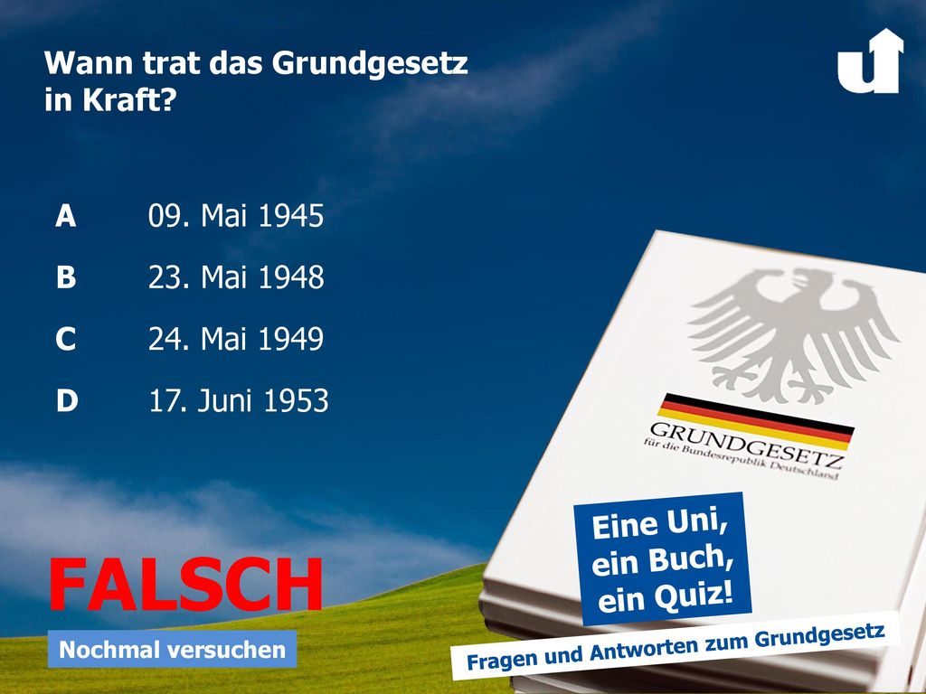 FALSCH Wann trat das Grundgesetz in Kraft A 09. Mai 1945