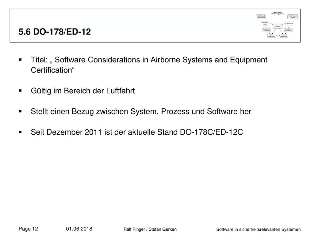 5.6 DO-178/ED-12 Titel: „ Software Considerations in Airborne Systems and Equipment Certification Gültig im Bereich der Luftfahrt.