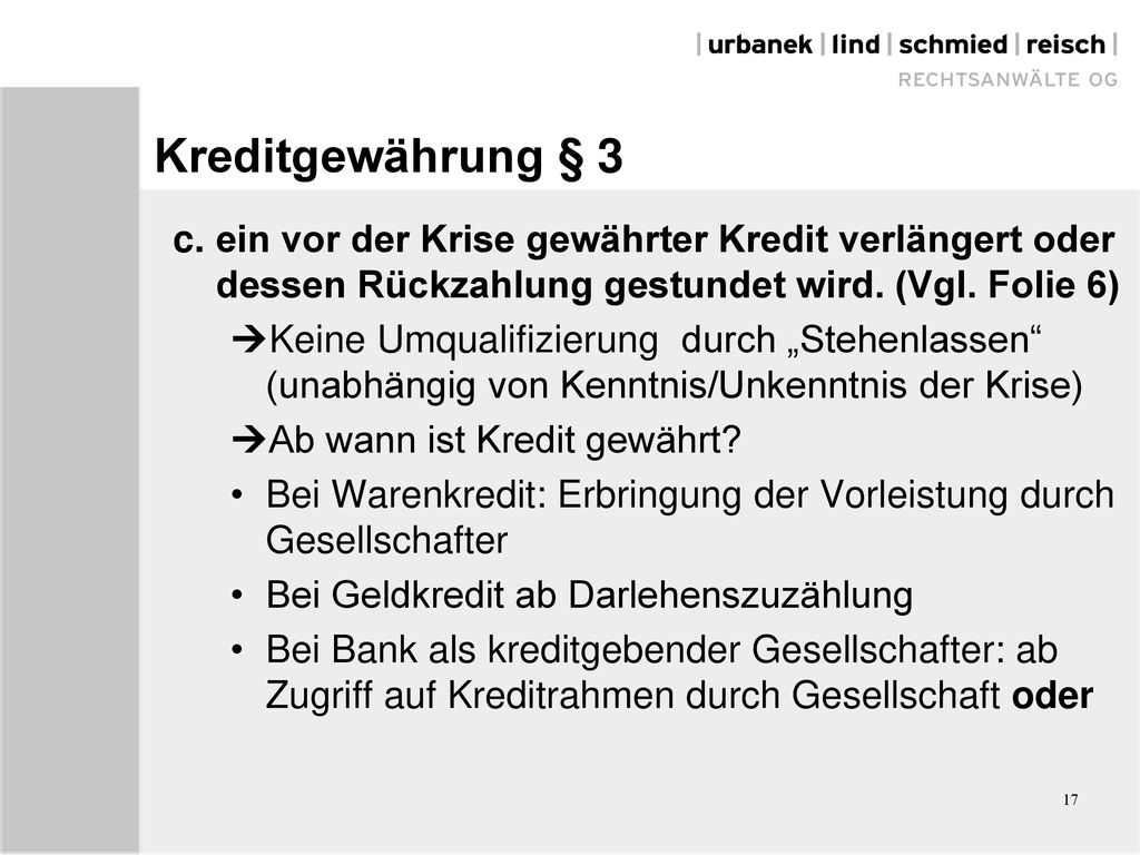 Kreditgewährung § 3 c. ein vor der Krise gewährter Kredit verlängert oder dessen Rückzahlung gestundet wird. (Vgl. Folie 6)