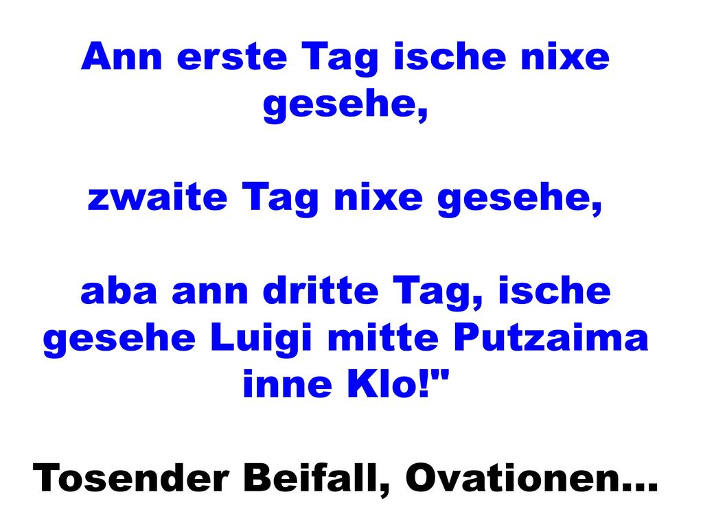 Ann erste Tag ische nixe gesehe,