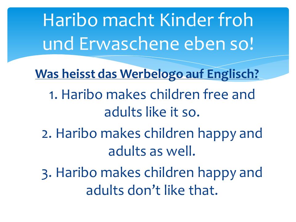 Haribo macht Kinder froh und Erwaschene eben so!