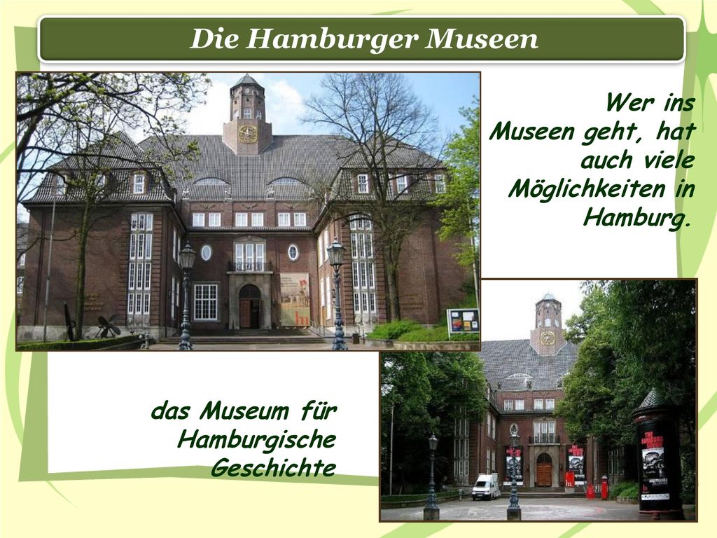 Die Hamburger Museen Wer ins Museen geht, hat auch viele Möglichkeiten in Hamburg.