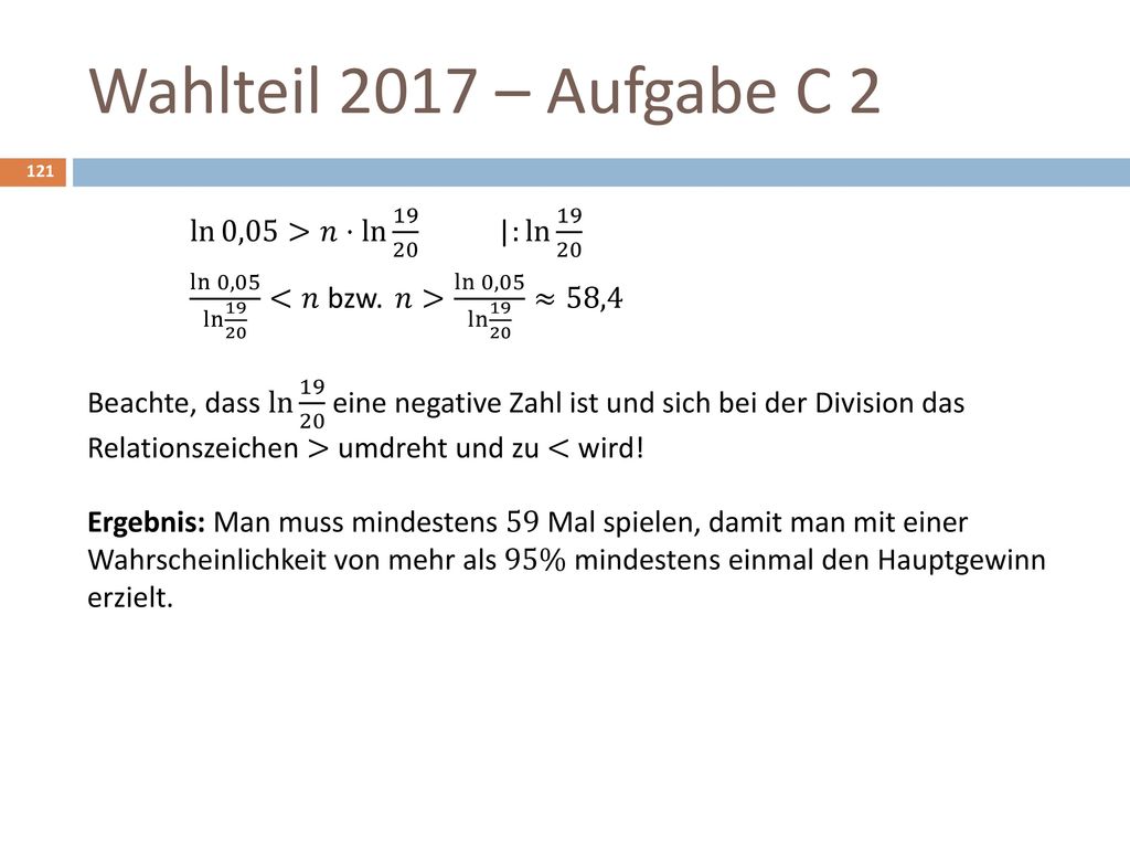 Wahlteil 2017 – Aufgabe C 2 ln 0,05 >𝑛⋅ ln |: ln 19 20