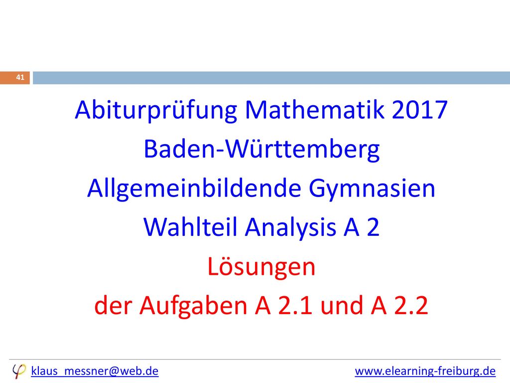 Abiturprüfung Mathematik 2017 Baden-Württemberg Allgemeinbildende Gymnasien Wahlteil Analysis A 2 Lösungen der Aufgaben A 2.1 und A 2.2