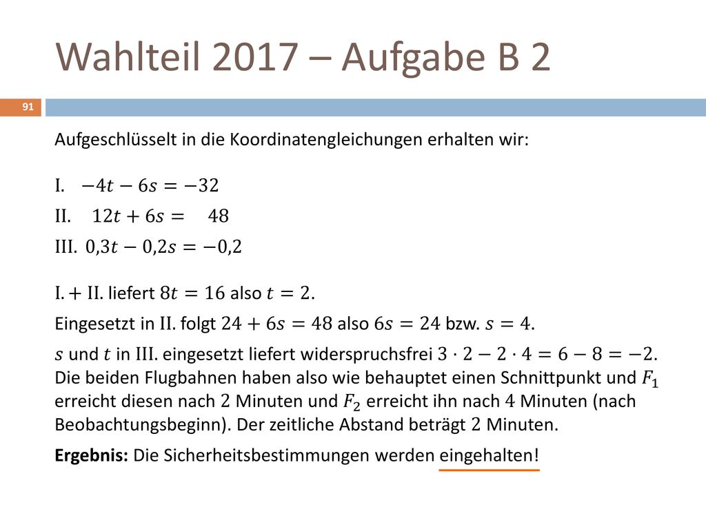Wahlteil 2017 – Aufgabe B 2 Aufgeschlüsselt in die Koordinatengleichungen erhalten wir: I. −4𝑡−6𝑠=−32.