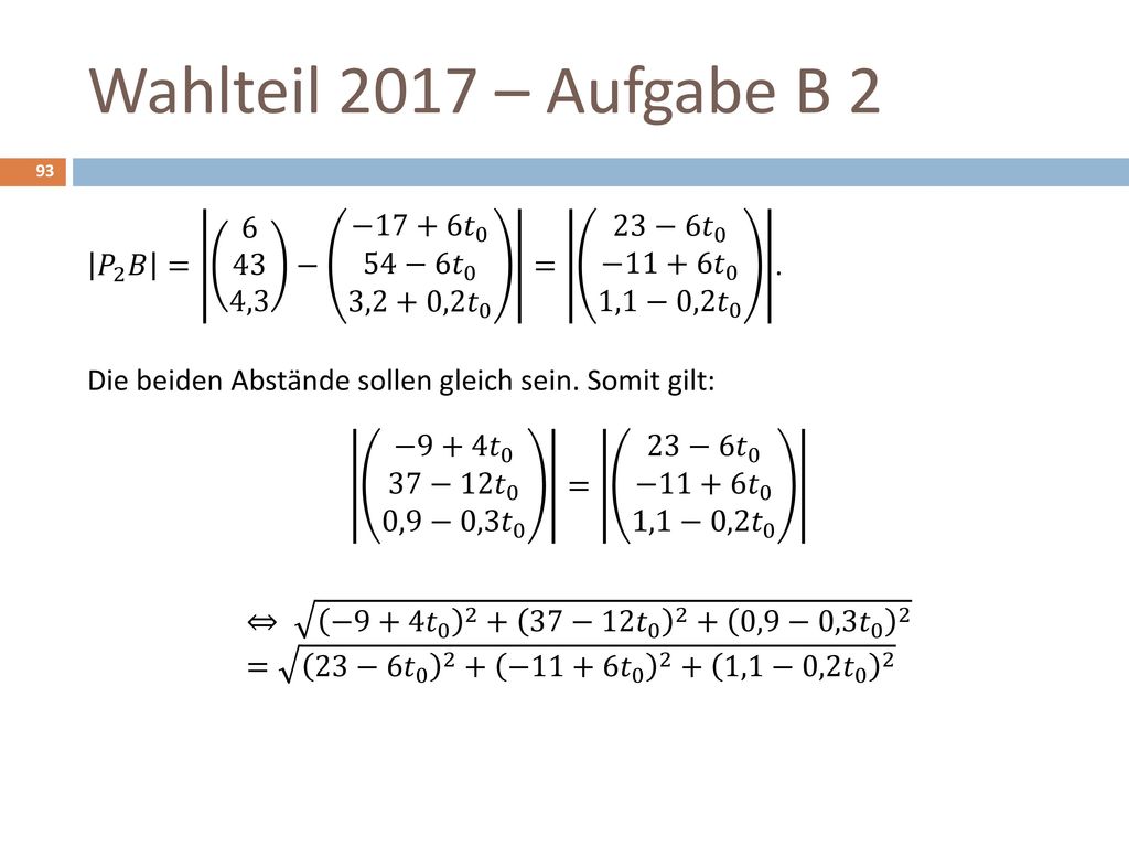 Wahlteil 2017 – Aufgabe B 2 𝑃 2 𝐵 = ,3 − −17+6 𝑡 0 54−6 𝑡 0 3,2+0,2 𝑡 0 = 23−6 𝑡 0 −11+6 𝑡 0 1,1−0,2 𝑡 0 .