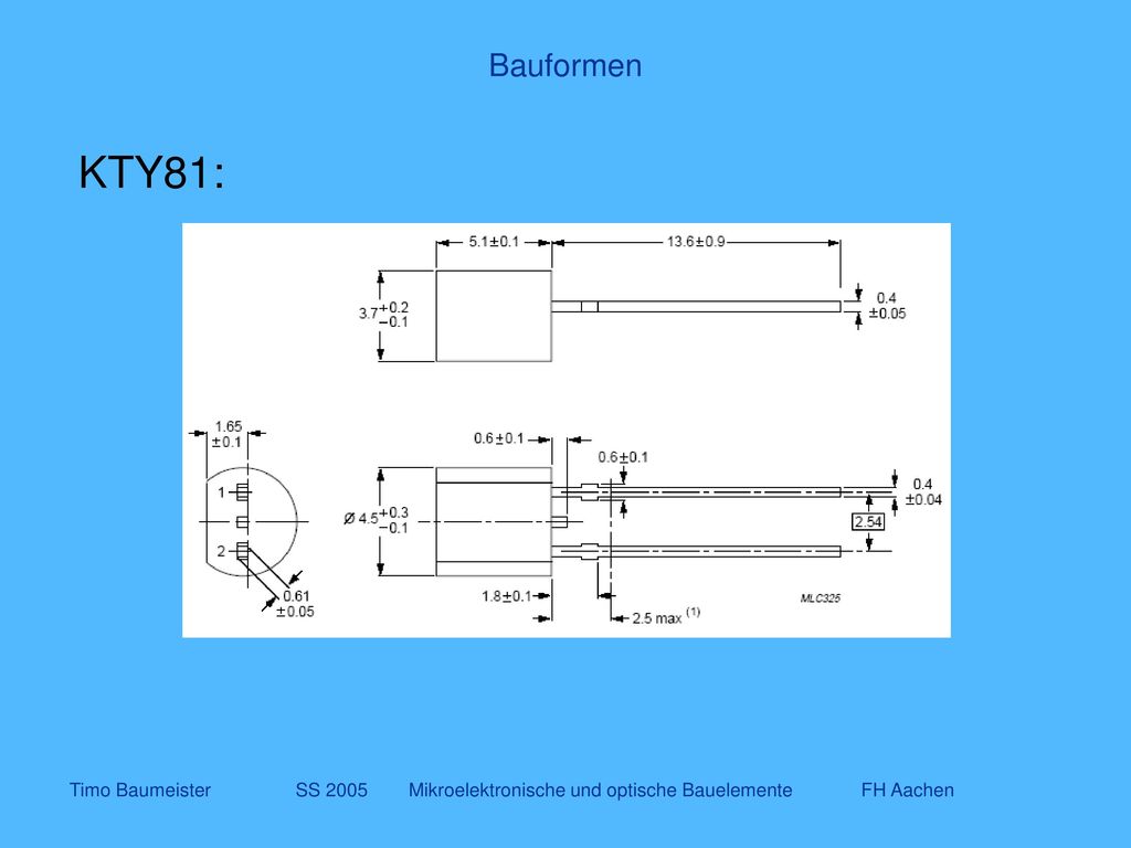 Bauformen KTY81: Timo Baumeister SS 2005 Mikroelektronische und optische Bauelemente FH Aachen