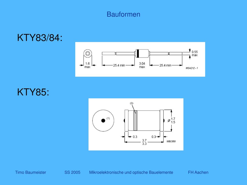 Bauformen KTY83/84: KTY85: Timo Baumeister SS 2005 Mikroelektronische und optische Bauelemente FH Aachen.
