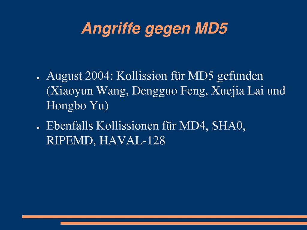 Angriffe gegen MD5 August 2004: Kollission für MD5 gefunden (Xiaoyun Wang, Dengguo Feng, Xuejia Lai und Hongbo Yu)
