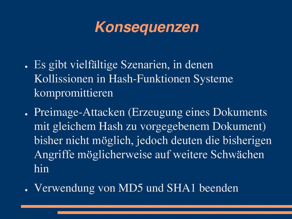 Konsequenzen Es gibt vielfältige Szenarien, in denen Kollissionen in Hash-Funktionen Systeme kompromittieren.