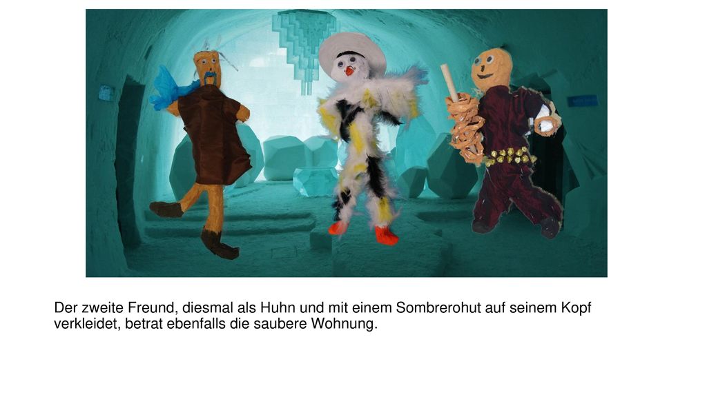 Der zweite Freund, diesmal als Huhn und mit einem Sombrerohut auf seinem Kopf verkleidet, betrat ebenfalls die saubere Wohnung.