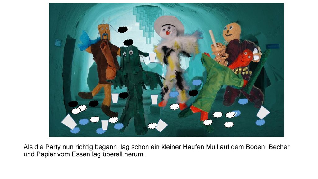 v Als die Party nun richtig begann, lag schon ein kleiner Haufen Müll auf dem Boden.