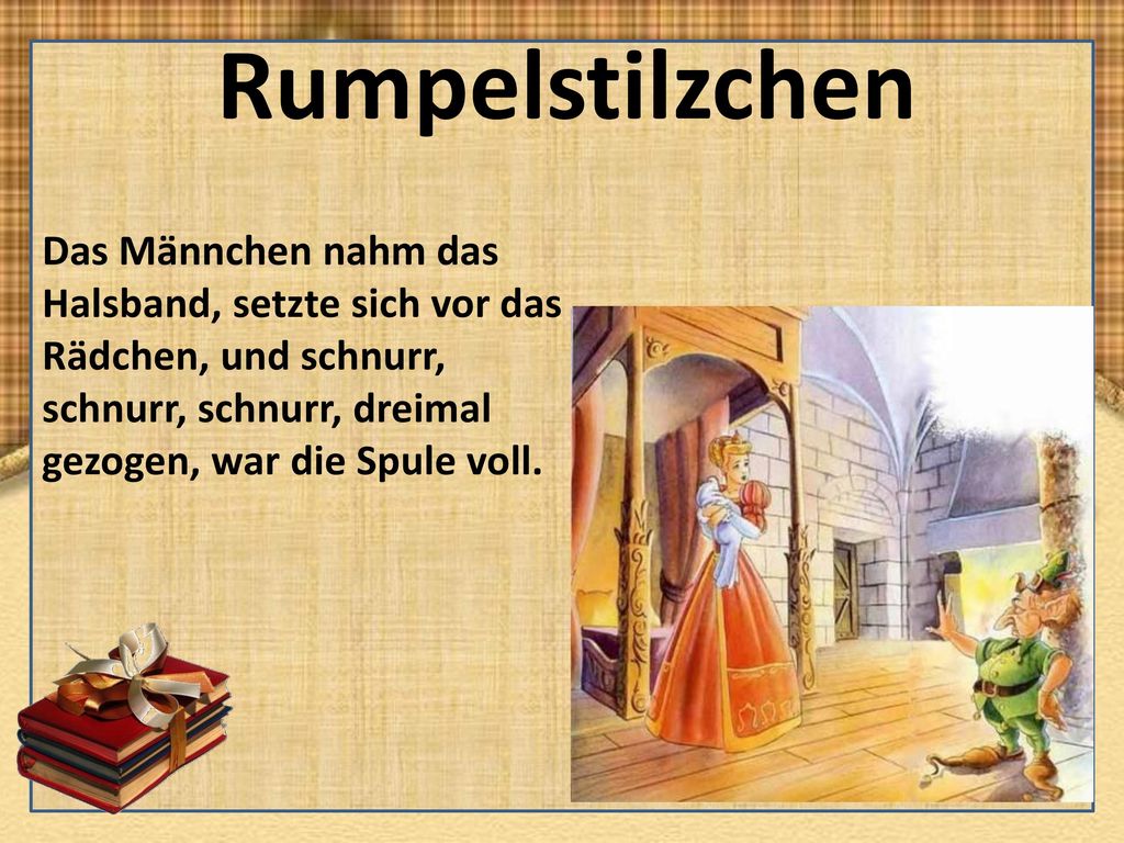 Rumpelstilzchen Das Männchen nahm das Halsband, setzte sich vor das Rädchen, und schnurr, schnurr, schnurr, dreimal gezogen, war die Spule voll.
