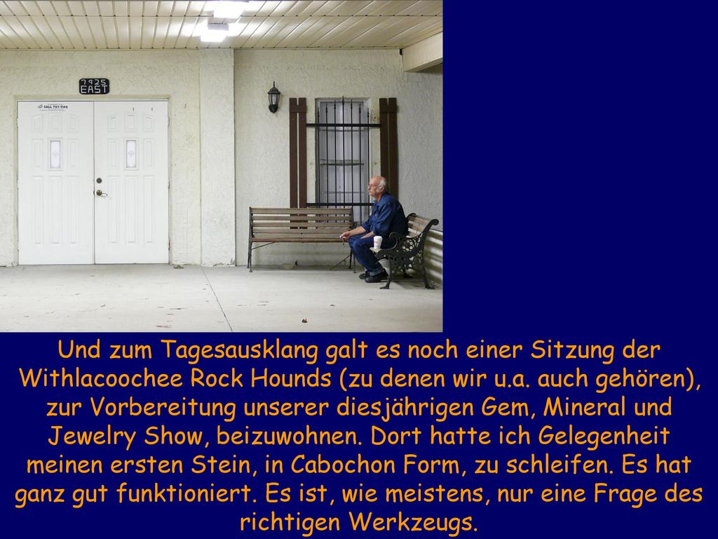 Und zum Tagesausklang galt es noch einer Sitzung der Withlacoochee Rock Hounds (zu denen wir u.a.