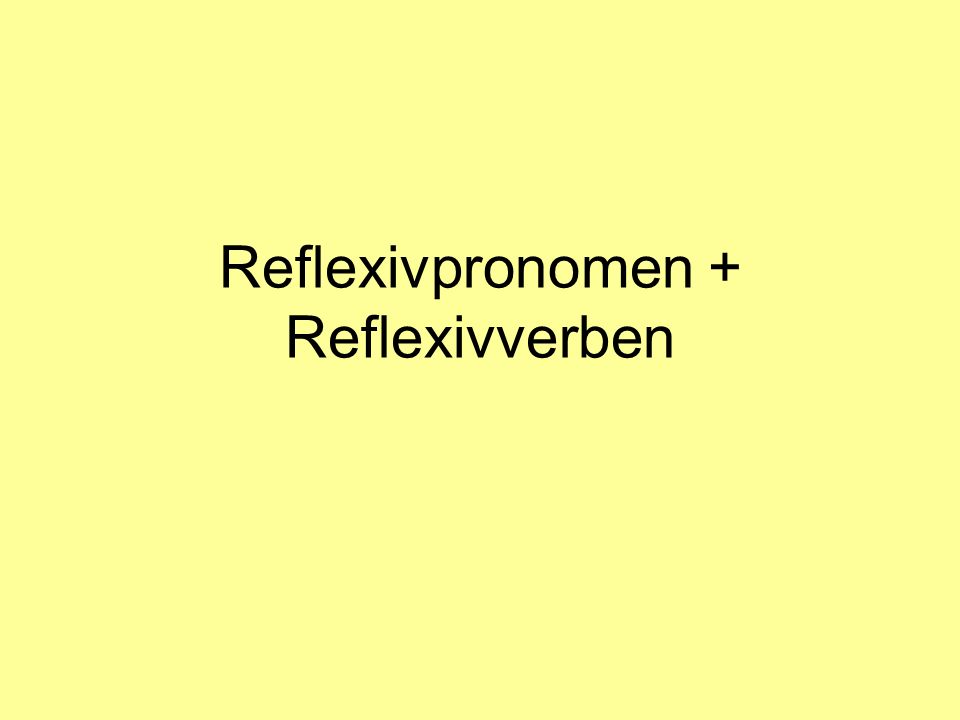 Reflexivpronomen + Reflexivverben