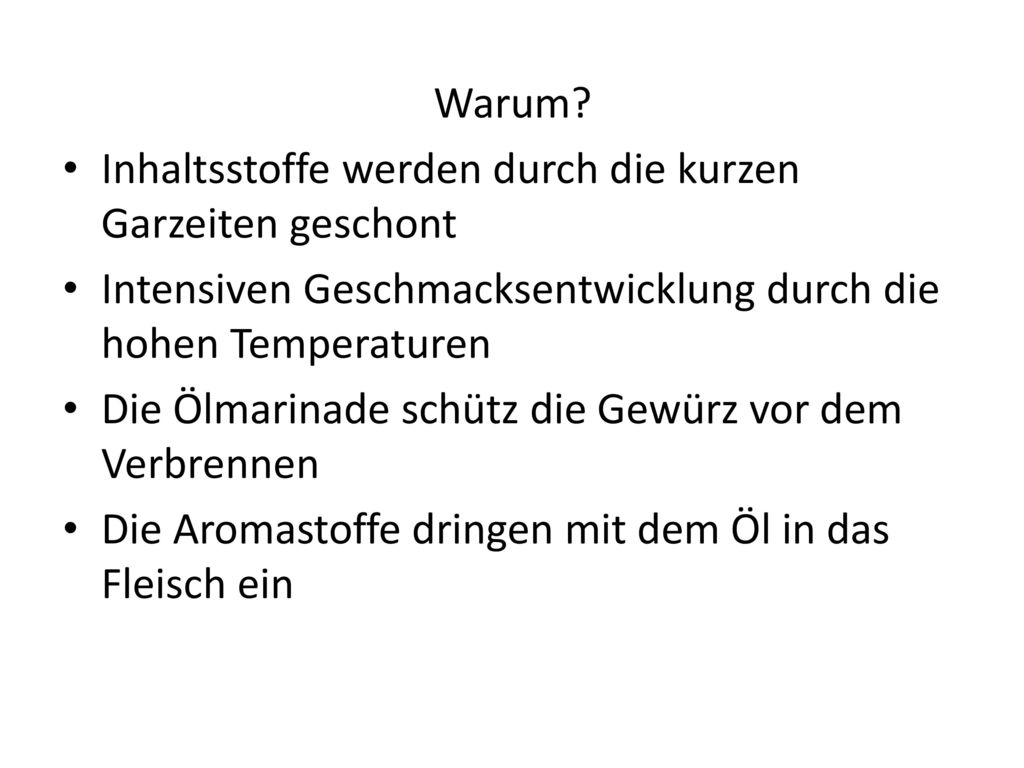 Warum Inhaltsstoffe werden durch die kurzen Garzeiten geschont. Intensiven Geschmacksentwicklung durch die hohen Temperaturen.