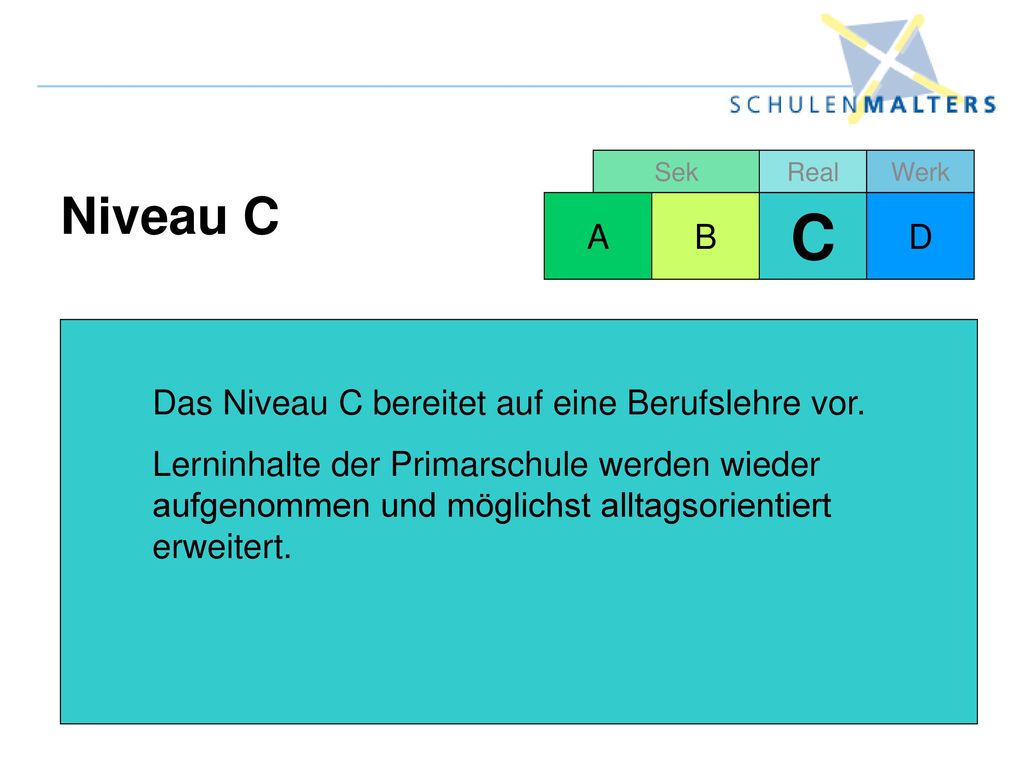 C Niveau C A B D Das Niveau C bereitet auf eine Berufslehre vor.
