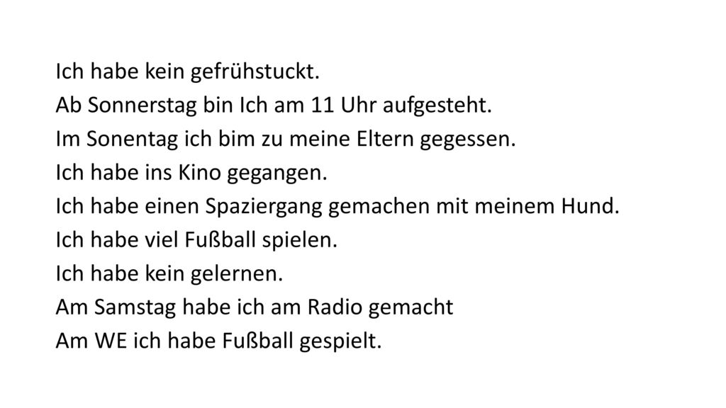 Ich habe kein gefrühstuckt. Ab Sonnerstag bin Ich am 11 Uhr aufgesteht