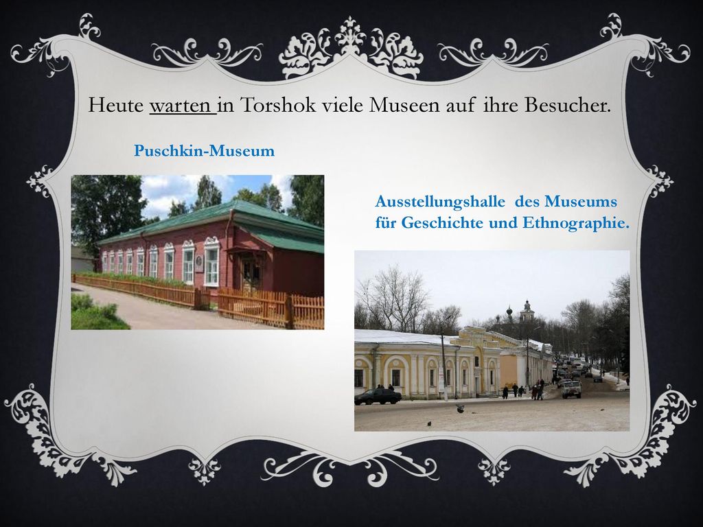 Heute warten in Torshok viele Museen auf ihre Besucher.
