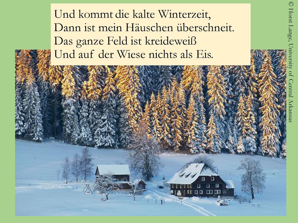 Und kommt die kalte Winterzeit, Dann ist mein Häuschen überschneit