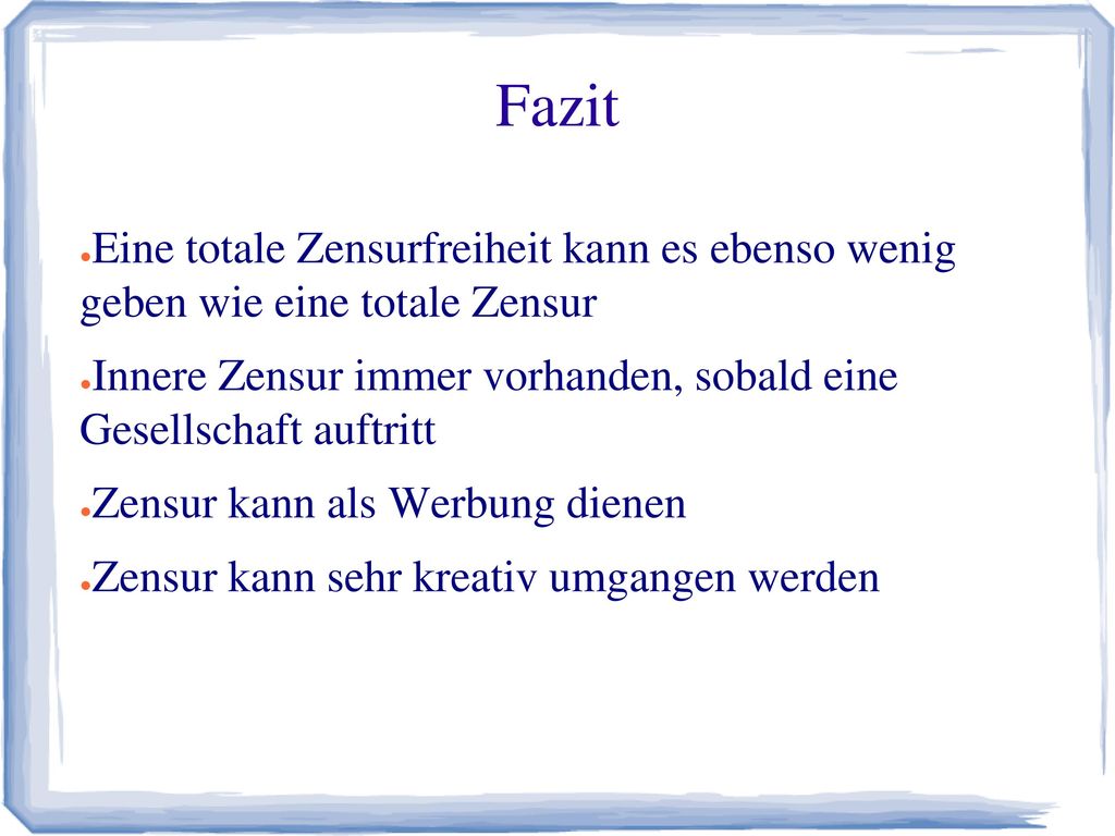Fazit Eine totale Zensurfreiheit kann es ebenso wenig geben wie eine totale Zensur.