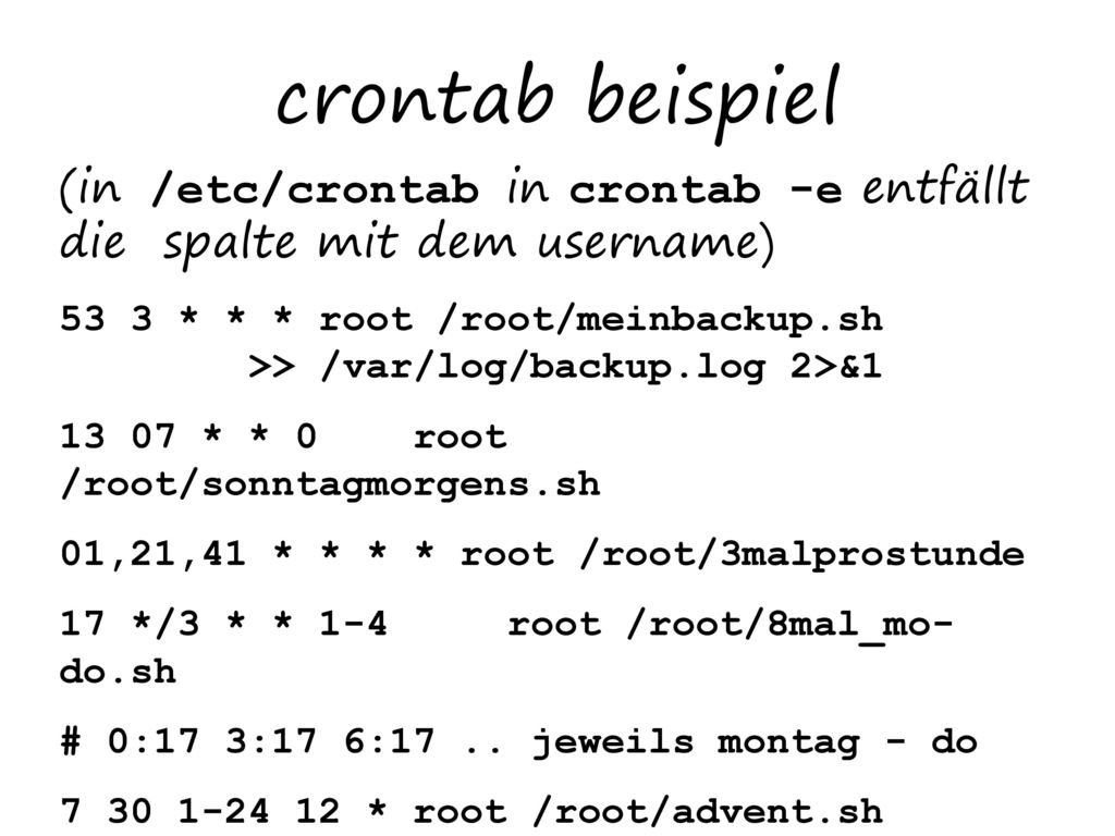 crontab beispiel (in /etc/crontab in crontab -e entfällt die spalte mit dem username)