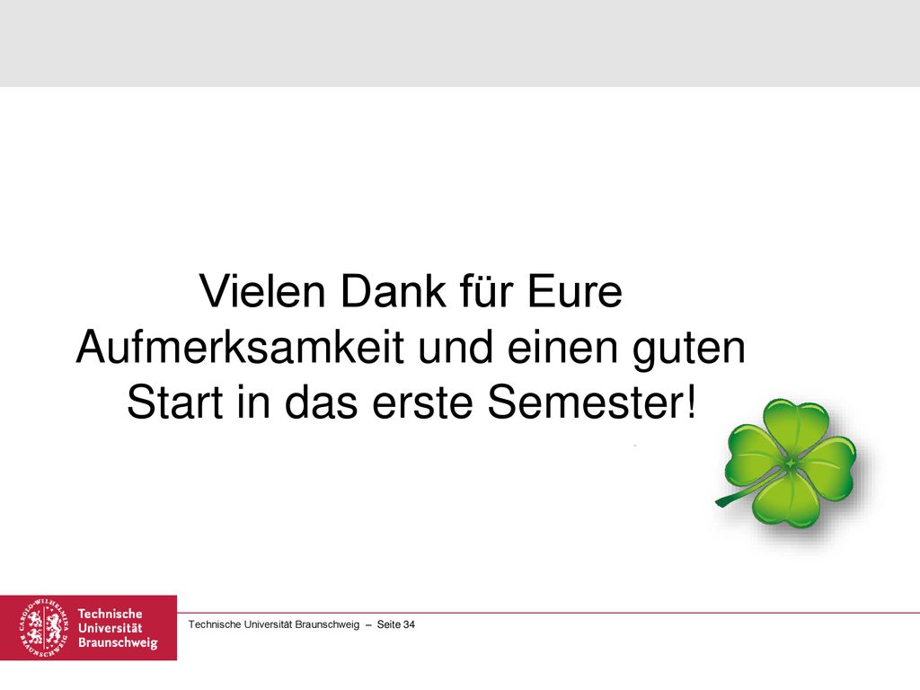 Vielen Dank für Eure Aufmerksamkeit und einen guten Start in das erste Semester!