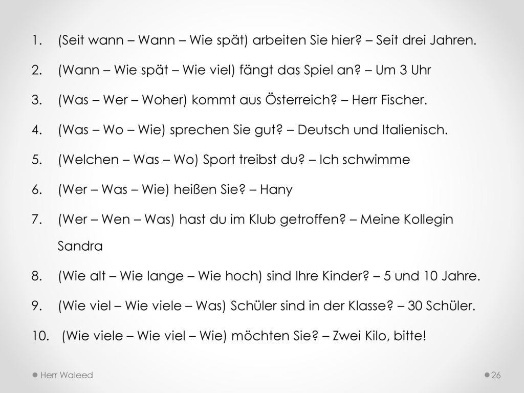 (Seit wann – Wann – Wie spät) arbeiten Sie hier – Seit drei Jahren.