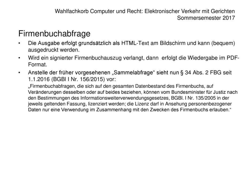Firmenbuchabfrage Die Ausgabe erfolgt grundsätzlich als HTML-Text am Bildschirm und kann (bequem) ausgedruckt werden.