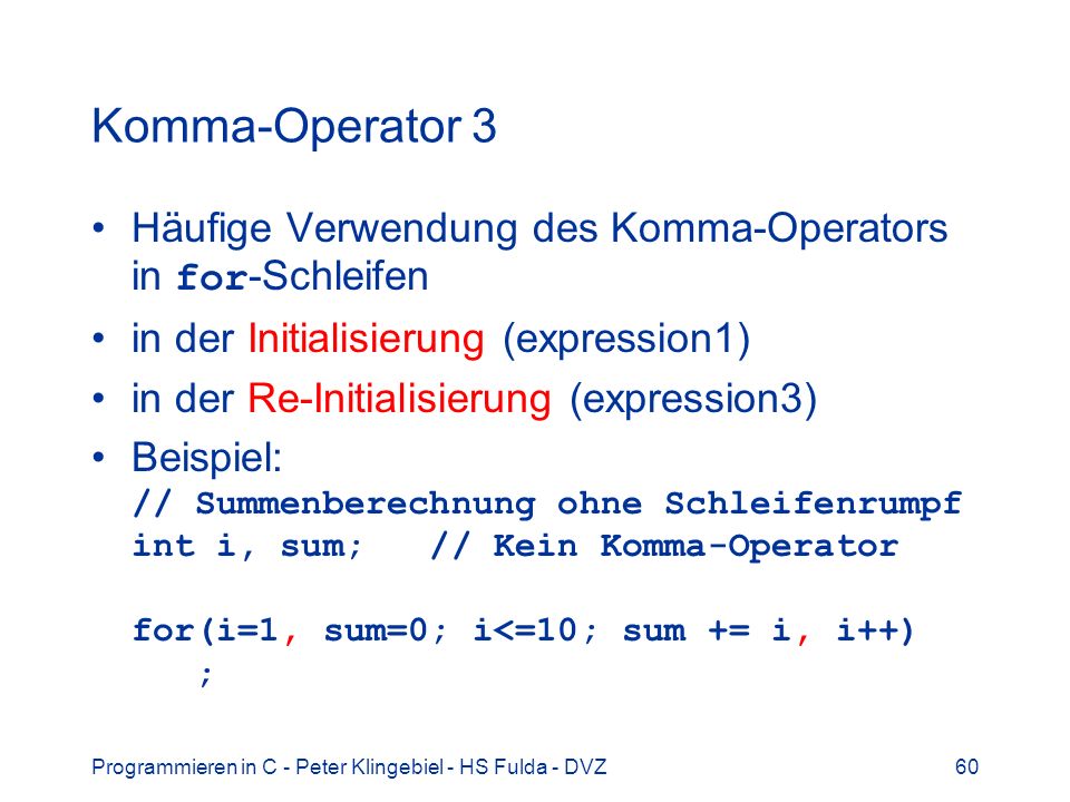 Komma-Operator 3 Häufige Verwendung des Komma-Operators in for-Schleifen. in der Initialisierung (expression1)