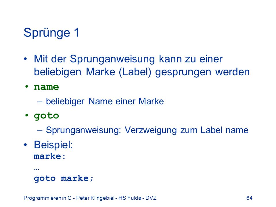 Sprünge 1 Mit der Sprunganweisung kann zu einer beliebigen Marke (Label) gesprungen werden. name. beliebiger Name einer Marke.