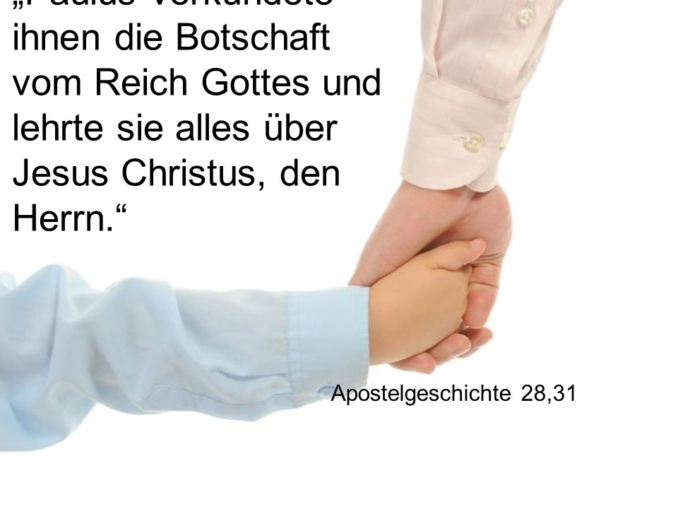„Paulus verkündete ihnen die Botschaft vom Reich Gottes und lehrte sie alles über Jesus Christus, den Herrn.