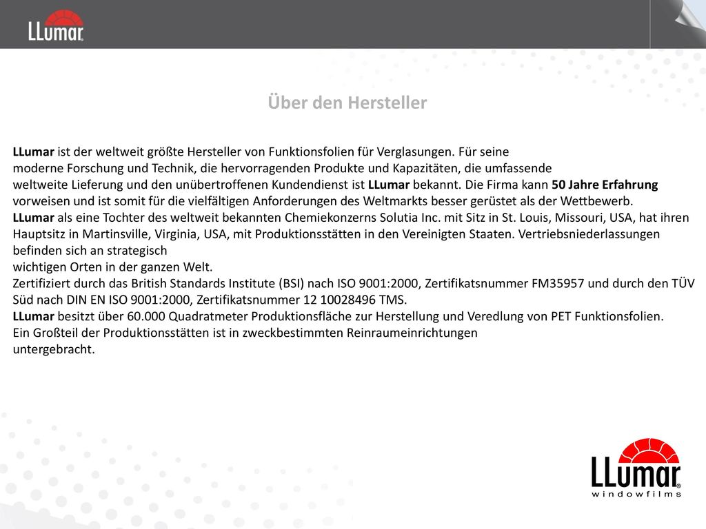 Über den Hersteller LLumar ist der weltweit größte Hersteller von Funktionsfolien für Verglasungen. Für seine.