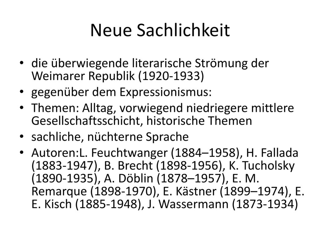 Neue Sachlichkeit die überwiegende literarische Strömung der Weimarer Republik ( ) gegenüber dem Expressionismus: