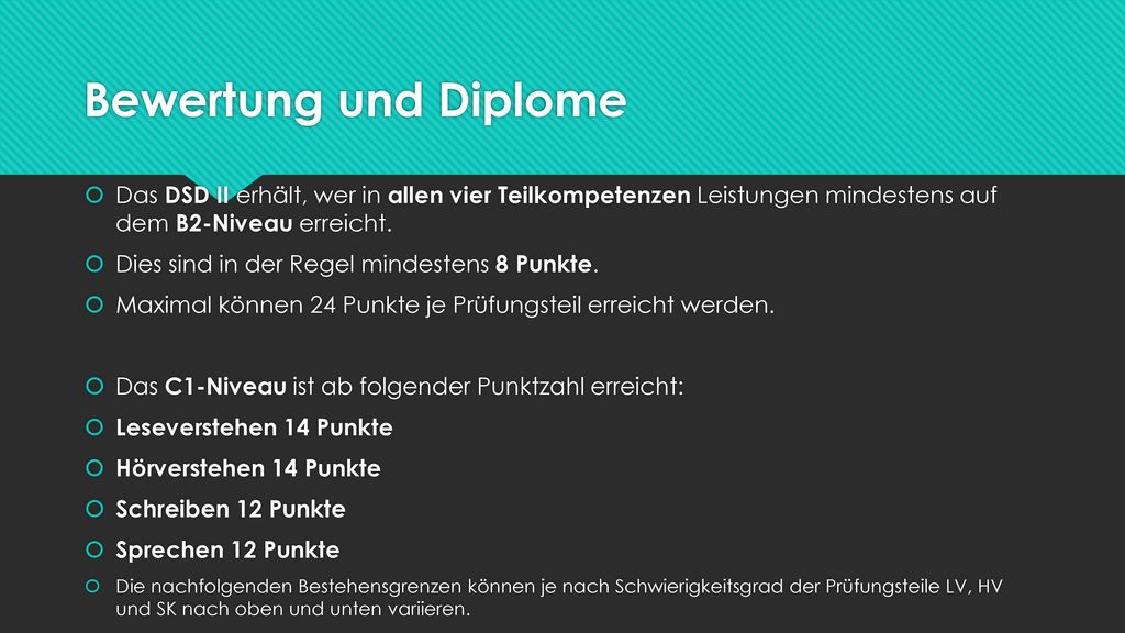 Bewertung und Diplome Das DSD II erhält, wer in allen vier Teilkompetenzen Leistungen mindestens auf dem B2-Niveau erreicht.