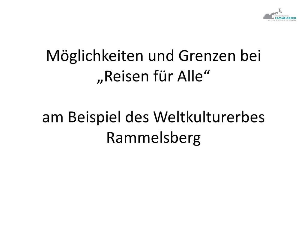 Möglichkeiten und Grenzen bei „Reisen für Alle am Beispiel des Weltkulturerbes Rammelsberg