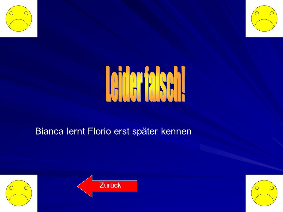 Leider falsch! Bianca lernt Florio erst später kennen Zurück
