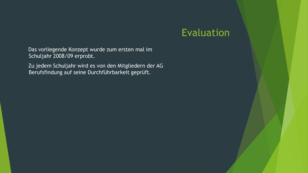 Evaluation Das vorliegende Konzept wurde zum ersten mal im Schuljahr 2008/09 erprobt.