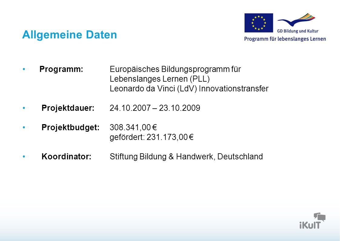 Allgemeine Daten Programm: Europäisches Bildungsprogramm für Lebenslanges Lernen (PLL) Leonardo da Vinci (LdV) Innovationstransfer.