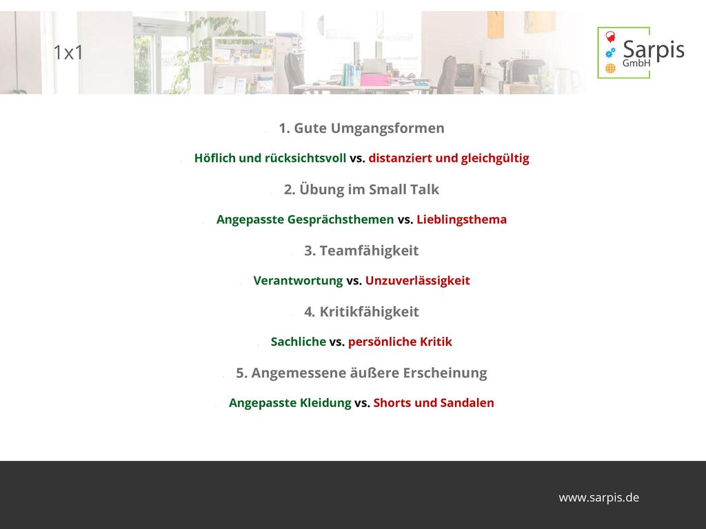1x1 1. Gute Umgangsformen 2. Übung im Small Talk 3. Teamfähigkeit