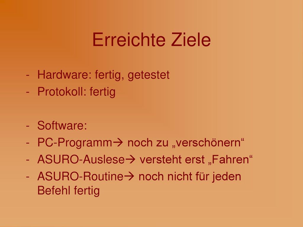 Erreichte Ziele Hardware: fertig, getestet Protokoll: fertig Software: