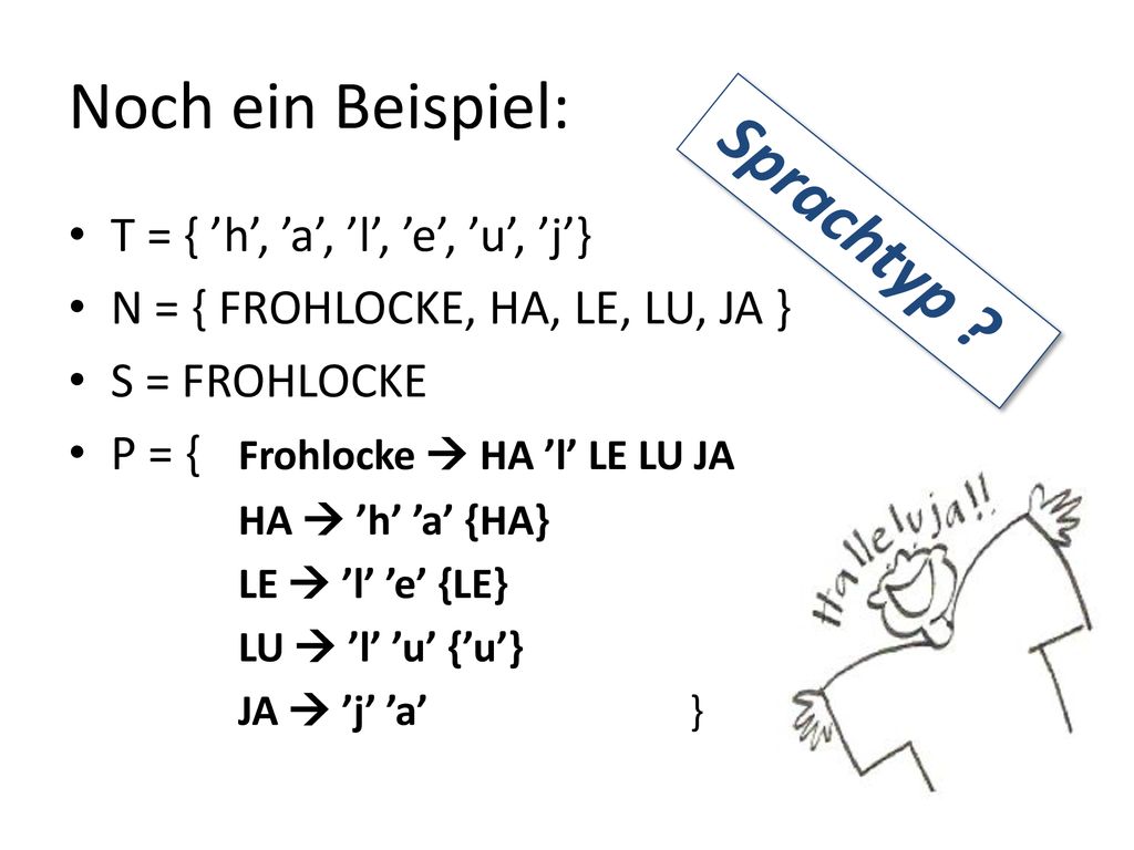 Noch ein Beispiel: Sprachtyp T = { ’h’, ’a’, ’l’, ’e’, ’u’, ’j’}