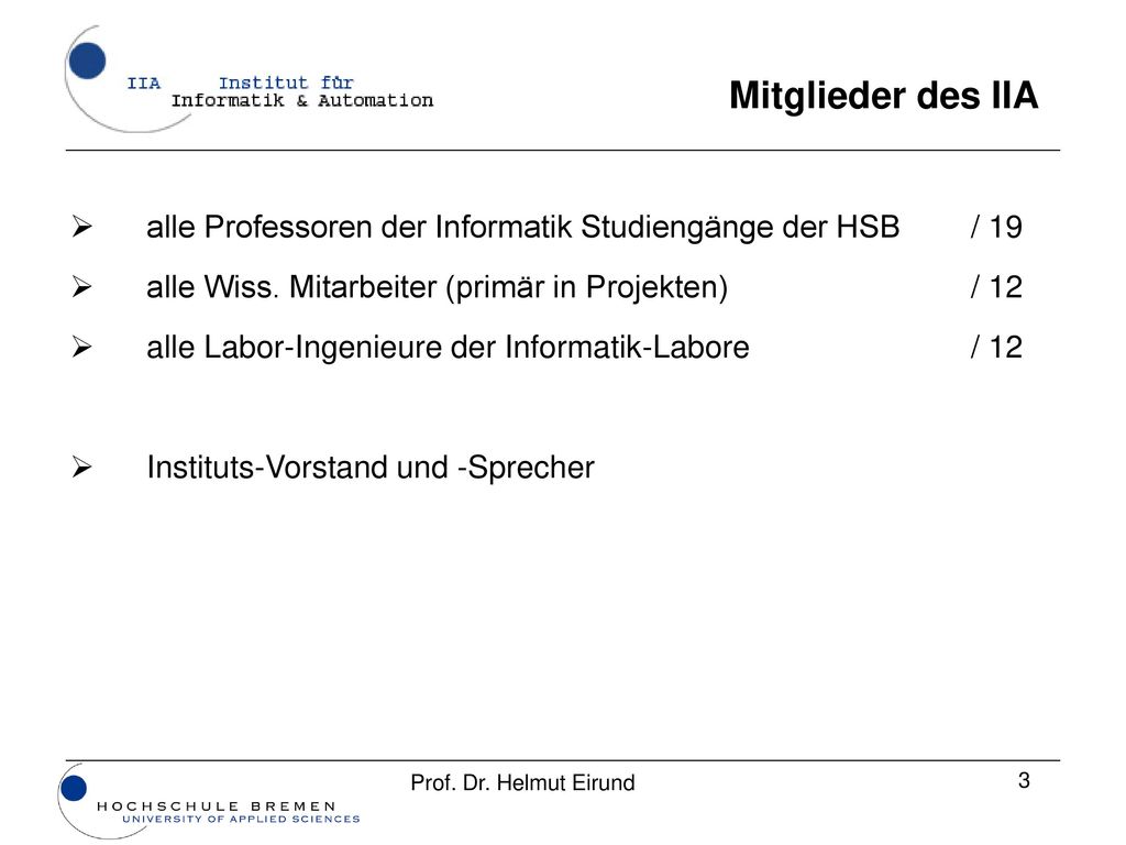 Mitglieder des IIA alle Professoren der Informatik Studiengänge der HSB / 19. alle Wiss. Mitarbeiter (primär in Projekten) / 12.
