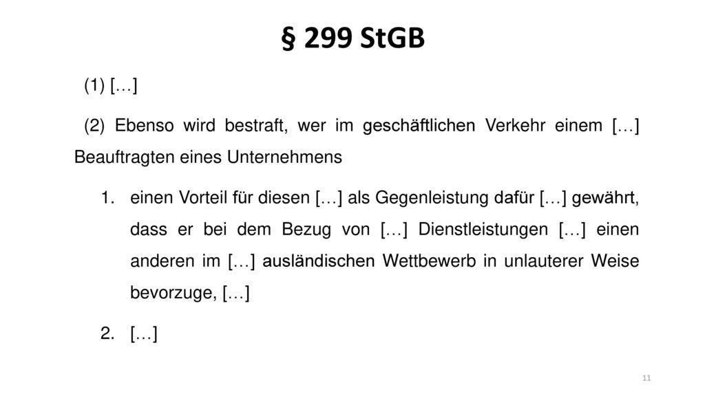 § 299 StGB (1) […] (2) Ebenso wird bestraft, wer im geschäftlichen Verkehr einem […] Beauftragten eines Unternehmens.