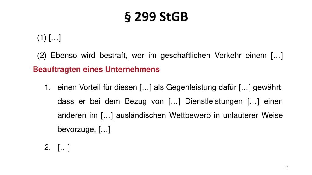 § 299 StGB (1) […] (2) Ebenso wird bestraft, wer im geschäftlichen Verkehr einem […] Beauftragten eines Unternehmens.