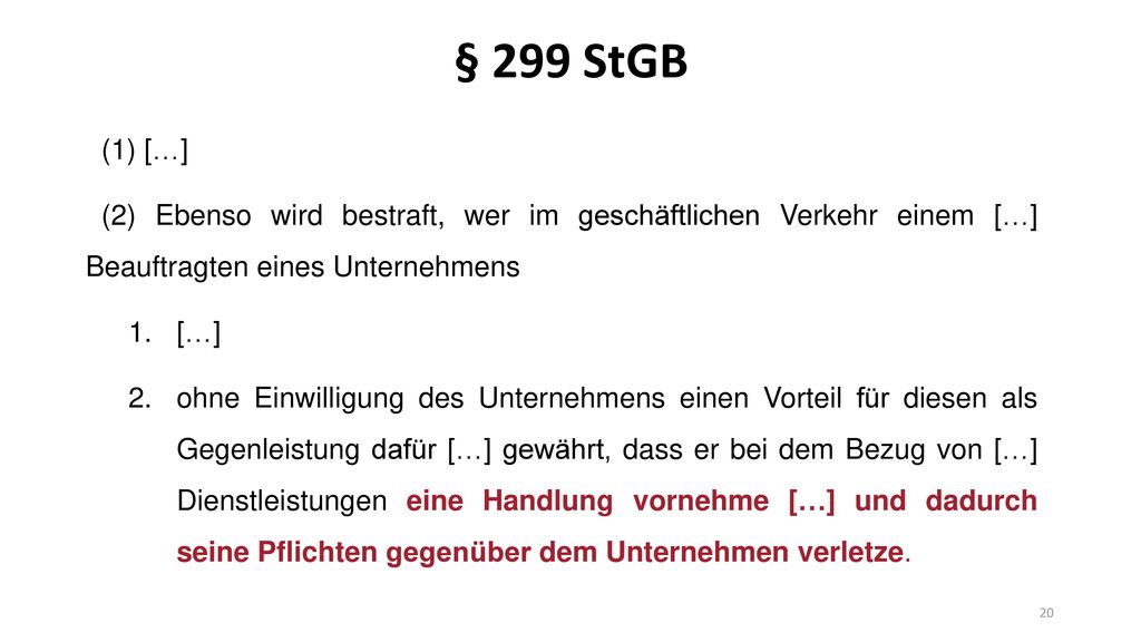 § 299 StGB (1) […] (2) Ebenso wird bestraft, wer im geschäftlichen Verkehr einem […] Beauftragten eines Unternehmens.