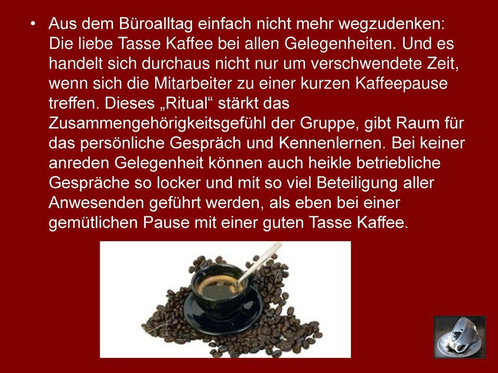 Aus dem Büroalltag einfach nicht mehr wegzudenken: Die liebe Tasse Kaffee bei allen Gelegenheiten.